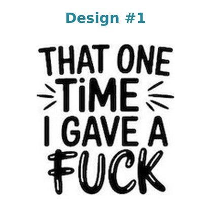 Adult humor vinyl decal design 1 - That One Time I Gave a Fuck