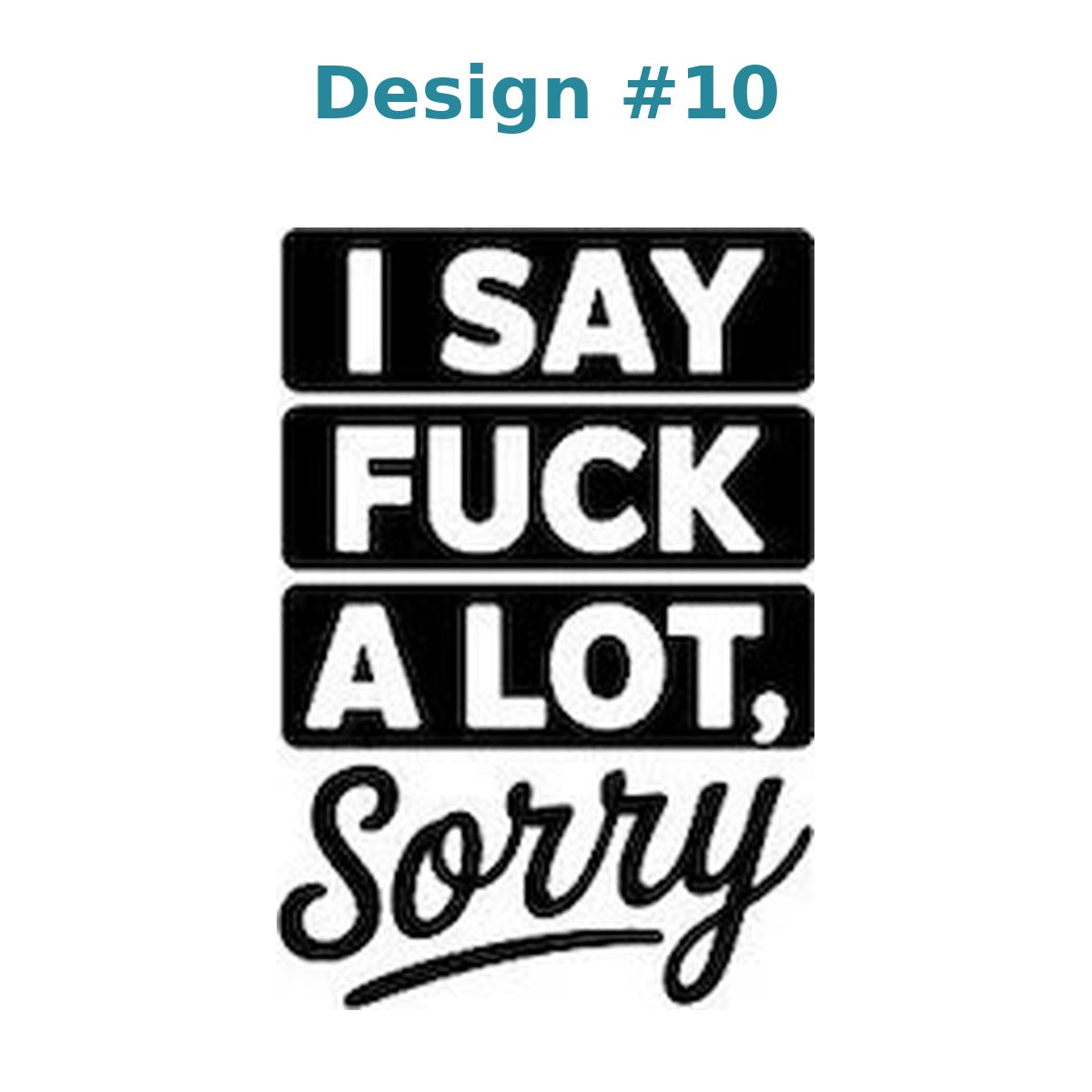 Adult humor vinyl decal design 10 - I Say Fuck a Lot, Sorry
