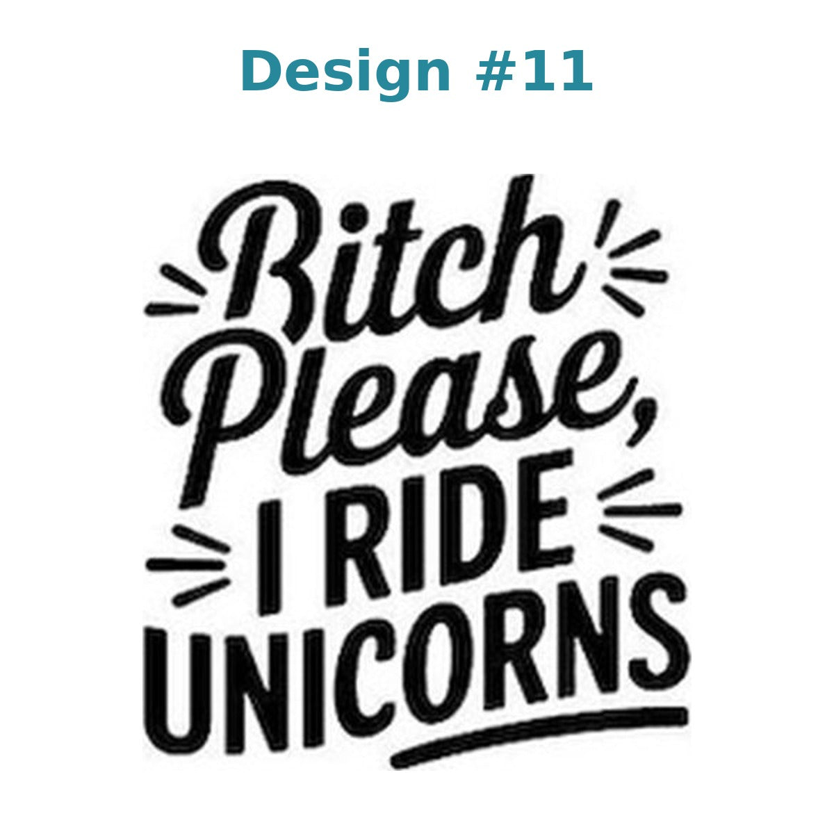 Adult humor vinyl decal design 11 - Bitch Please, I Ride Unicorns