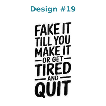 Adult humor vinyl decal design 19 - Fake It Till You Make It or Get Tired and Quit