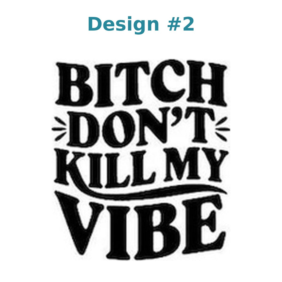 Adult humor vinyl decal design 2 - Bitch Don't Kill My Vibe