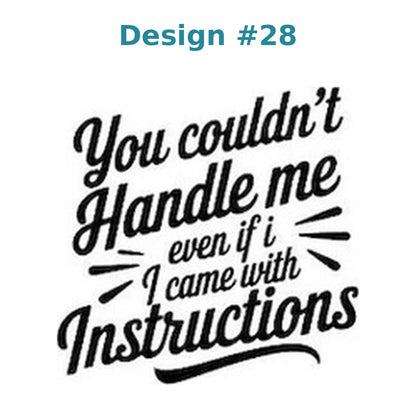 Adult humor vinyl decal design 28 - You Couldn't Handle Me Even If I Came With Instructions