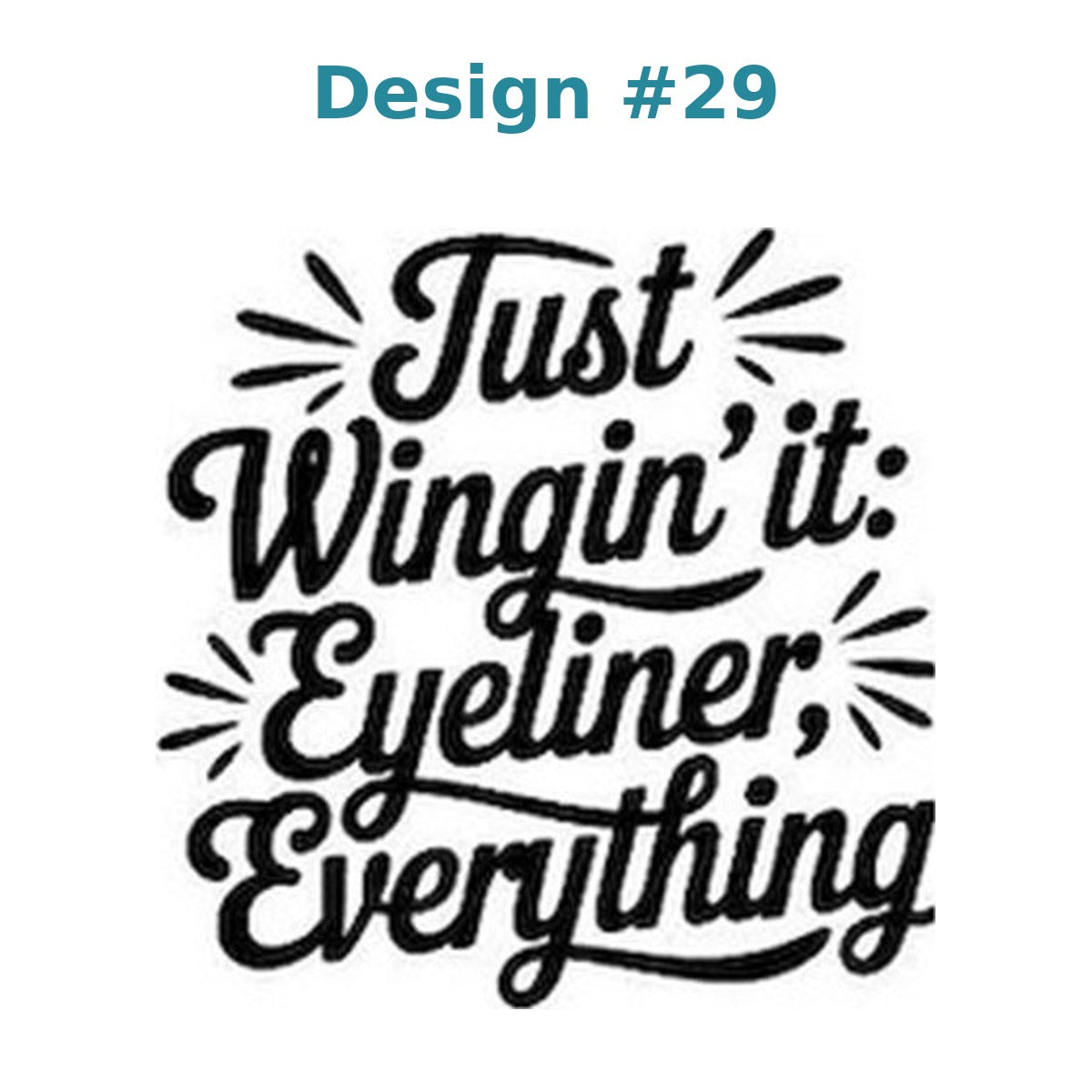 Adult humor vinyl decal design 29 - Just Wingin' It: Eyeliner, Everything