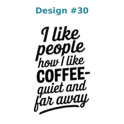 Adult humor vinyl decal design 30 - I Like People How I Like Coffee: Quiet and Far Away