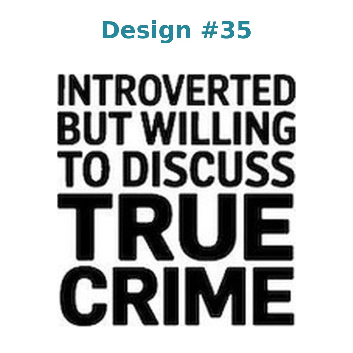Adult humor vinyl decal design 35 - Introverted But Willing to Discuss True Crime