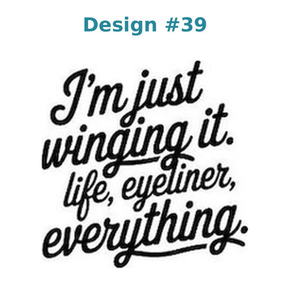 Adult humor vinyl decal design 39 - I'm Just Winging It. Life, Eyeliner, Everything.