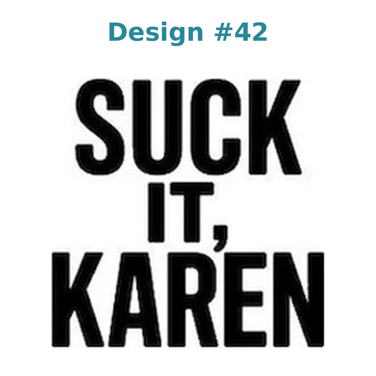 Adult humor vinyl decal design 42 - Suck It, Karen