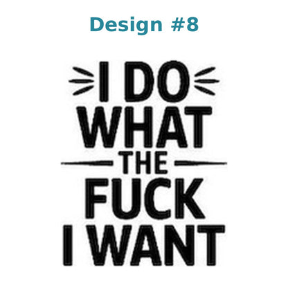 Adult humor vinyl decal design 8 - I Do What the Fuck I Want