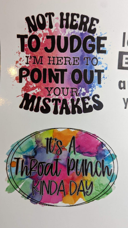 Not Here to Judge and Throat Punch Kinda Day printed waterslide decals