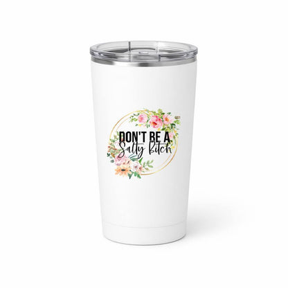 A white insulated travel tumbler with a clear lid, featuring a floral graphic and the text 'DON'T BE A salty bitch' printed on the front, set against a plain white background.