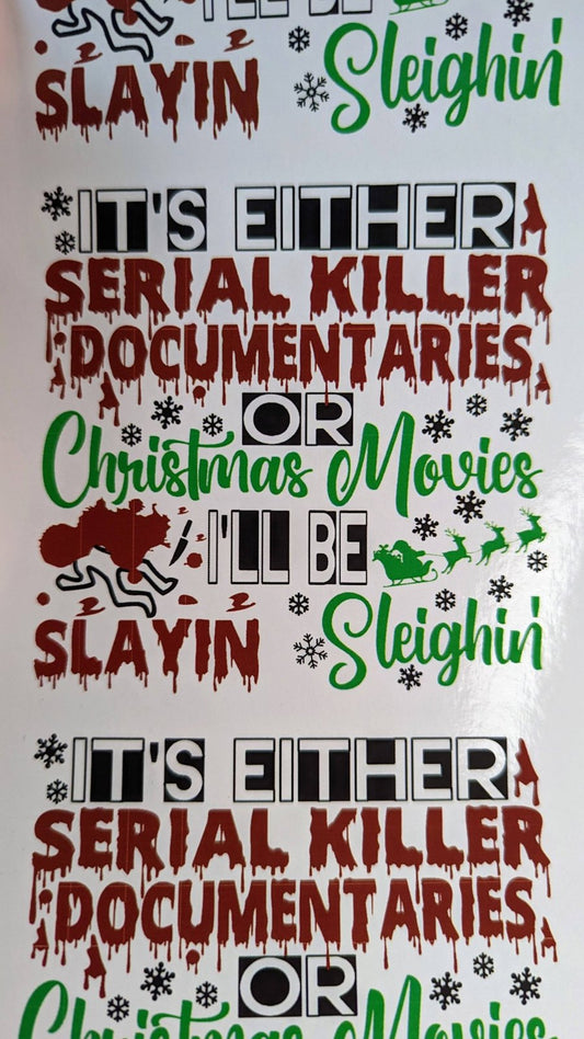 It's Either Serial Killer Documentaries or Christmas Movies, I'll Be Slayin or Sleighin printed waterslide decals