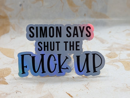 Simon Says Shut The Fuck Up adult humor holographic vinyl sticker - SoCuteINeedOneToo