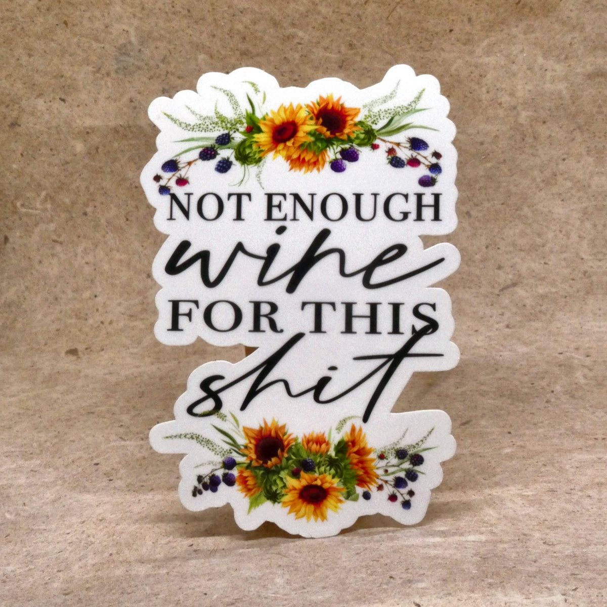 Sticker #4 Not Enough Wine For This Shit sunflower vinyl sticker, real product photo