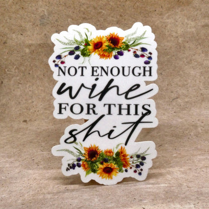 Sticker #4 Not Enough Wine For This Shit sunflower vinyl sticker, real product photo