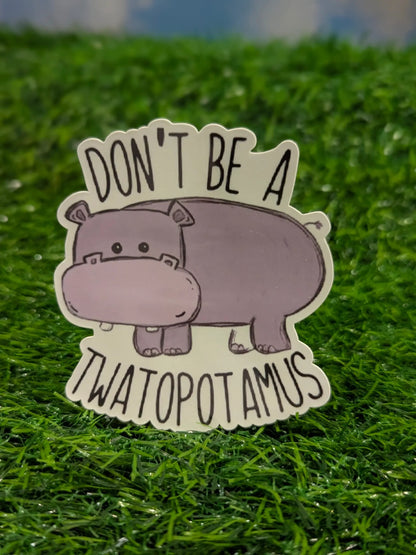 Don't Be A Twatopotamus adult humor vinyl sticker - SoCuteINeedOneToo